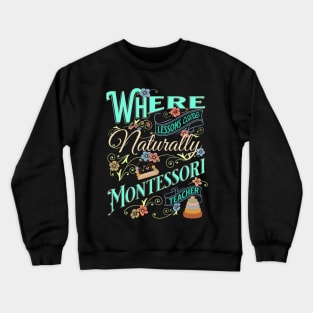 Where Lessons Come Naturally Montessori Teacher Crewneck Sweatshirt